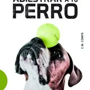 TÉCNICAS PARA ADIESTRAR A TU PERRO. CON MÁS DE 60 PASO A PASO PARA EDUCAR Y COMPRENDER A TU MASCOTA Gleich Bestellen