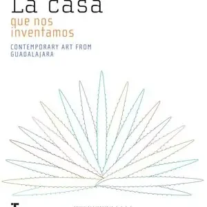 Rabatt LA CASA QUE NOS INVENTAMOS. CONTEMPORARY ART FROM GUADALAJARA
