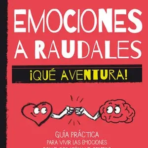 EMOCIONES A RAUDALES. ¡QUÉ AVENTURA!. GUÍA PRÁCTICA PARA VIVIR LAS EMOCIONES CON EL CORAZÓN Y EL CEREBRO Sichere Zahlung