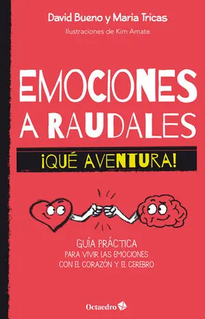 EMOCIONES A RAUDALES. ¡QUÉ AVENTURA!. GUÍA PRÁCTICA PARA VIVIR LAS EMOCIONES CON EL CORAZÓN Y EL CEREBRO Sichere Zahlung