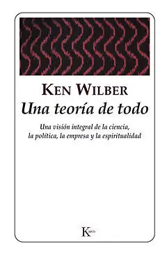 Exklusiv UNA TEORÍA DE TODO. UNA VISIÓN INTEGRAL DE LA CIENCIA, LA POLÍTICA, LA EMPRESA Y LA ESPIRITUALIDAD