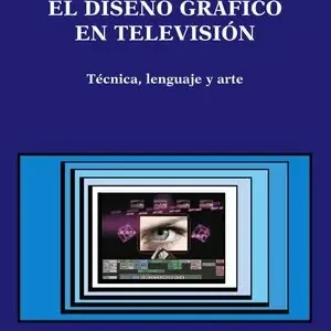 EL DISEÑO GRÁFICO EN TELEVISIÓN. TÉCNICA, LENGUAJE Y ARTE Wochenendangebot