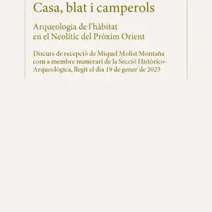 Top-Qualität CASA, BLAT I CAMPEROLS : ARQUEOLOGIA DE L'HÀBITAT EN EL NEOLÍTIC DEL PRÒXIM ORIE. DISCURS DE RECEPCIÓ DE MIQUEL MOLIST MONTAÑA COM A MEMBRE NUMERARI DE LA SECCIÓ